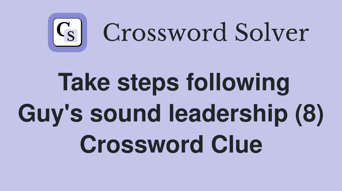 Take steps following Guy's sound leadership (8) Crossword Clue