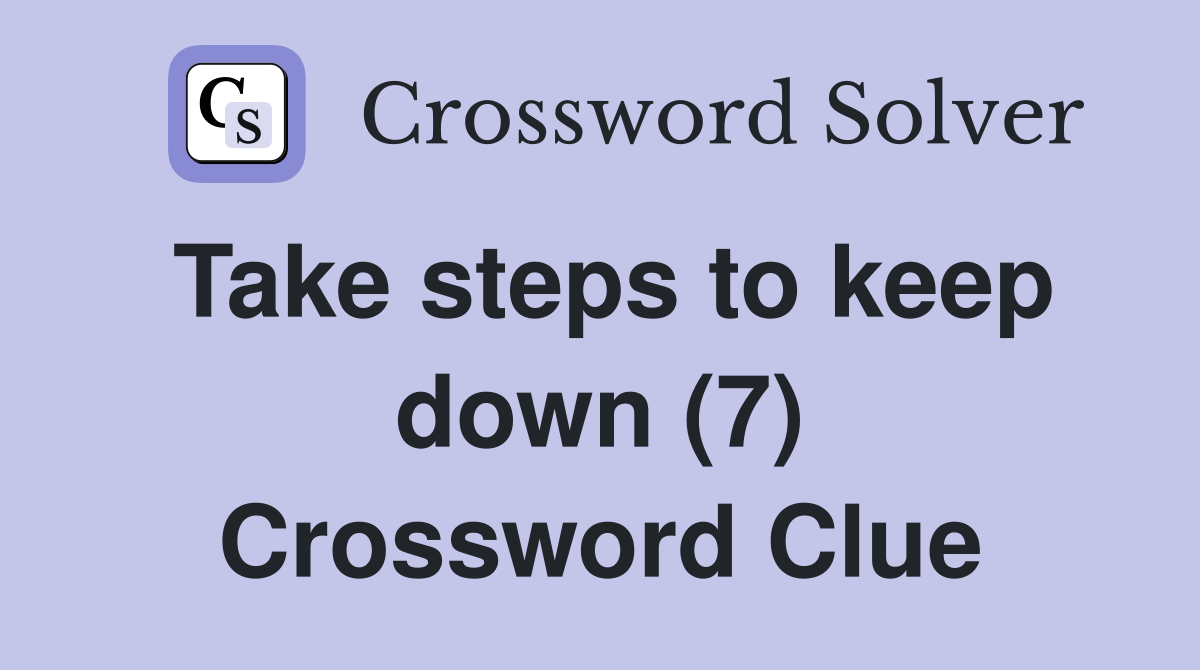 Take steps to keep down (7) Crossword Clue