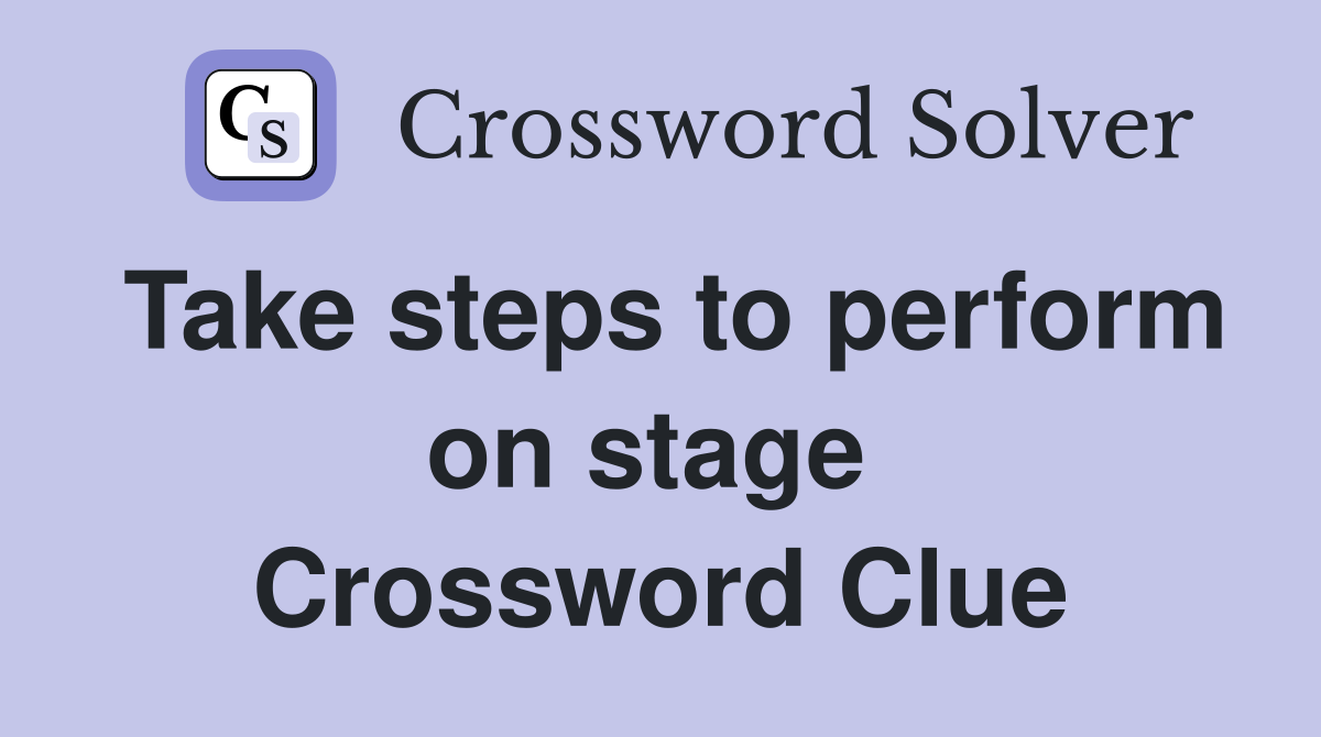 Take steps to perform on stage  Crossword Clue