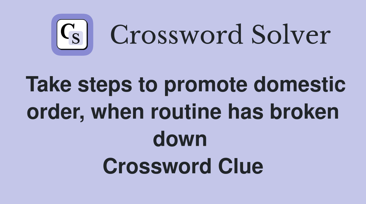 Take steps to promote domestic order, when routine has broken down  Crossword Clue