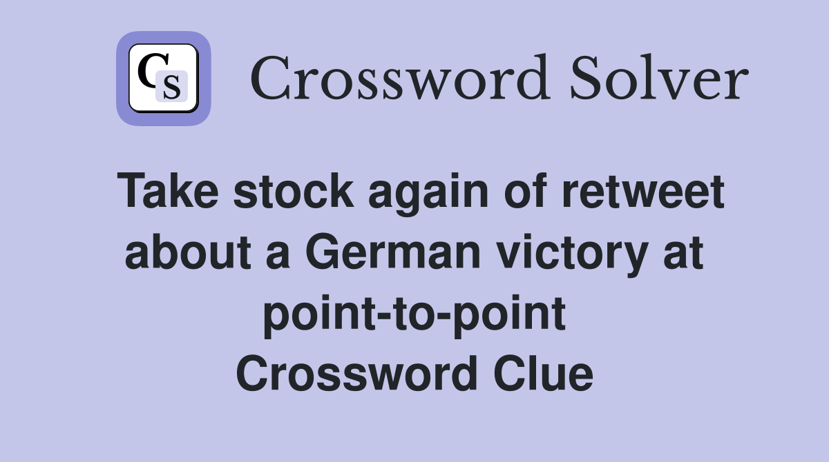 Take stock again of retweet about a German victory at point-to-point Crossword Clue