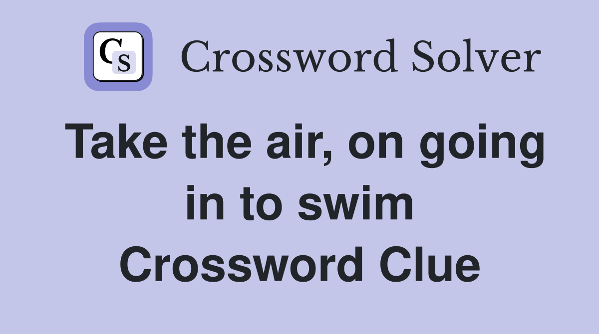 Take the air, on going in to swim Crossword Clue