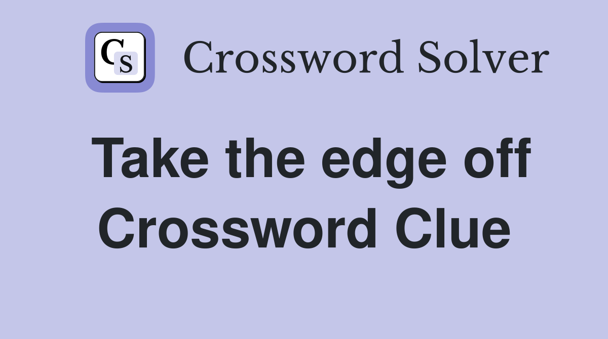 Take the edge off Crossword Clue