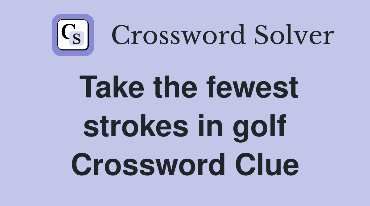Take the fewest strokes in golf Crossword Clue