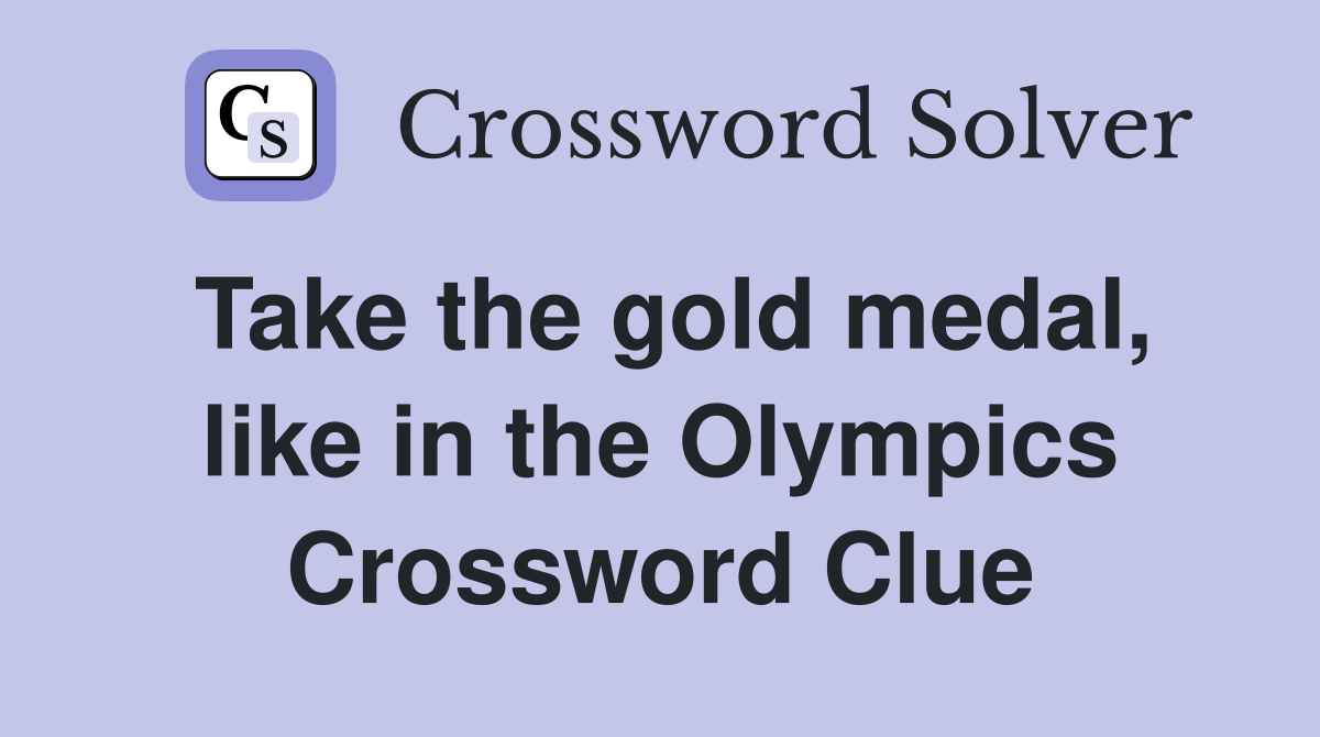 Take the gold medal, like in the Olympics Crossword Clue