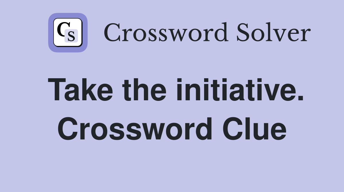 Take the initiative. Crossword Clue
