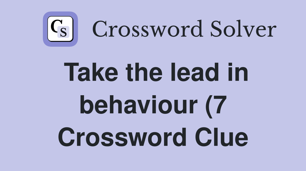 Take the lead in behaviour (7) Crossword Clue Answers Crossword Solver Take the lead in behaviour (7) Crossword Clue Answers Crossword Solver