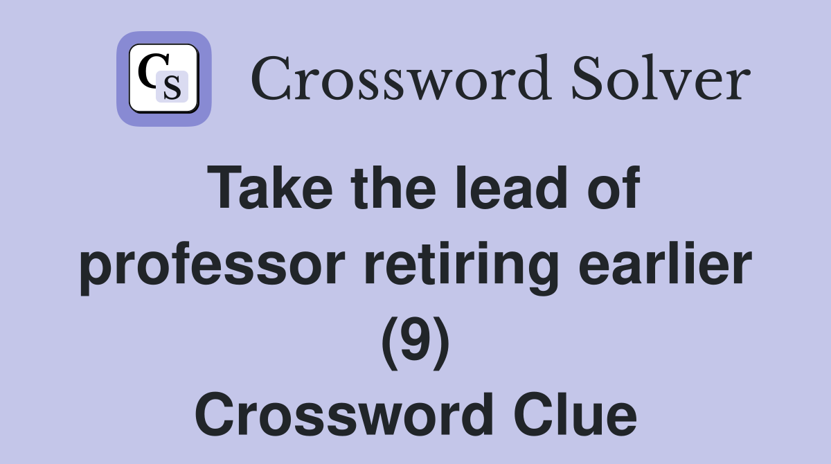 Take the lead of professor retiring earlier (9) Crossword Clue