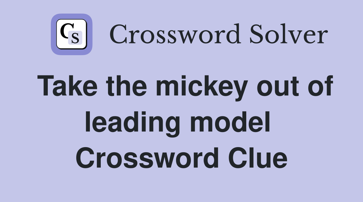 Take the mickey out of leading model  Crossword Clue