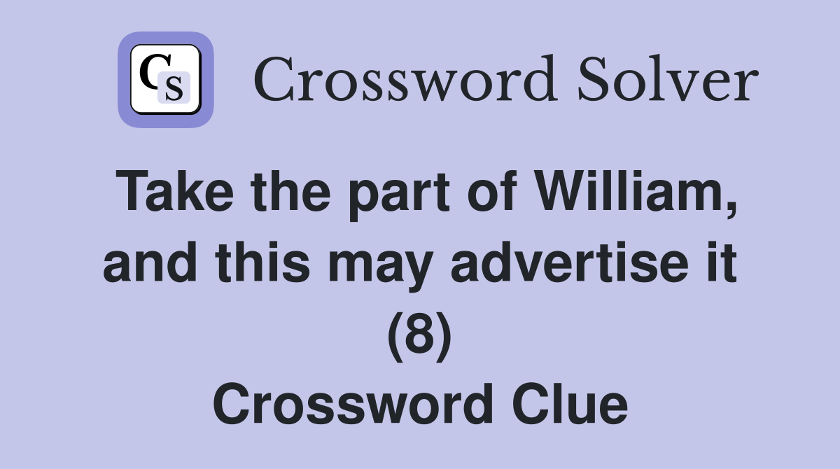 Take the part of William, and this may advertise it (8) Crossword Clue