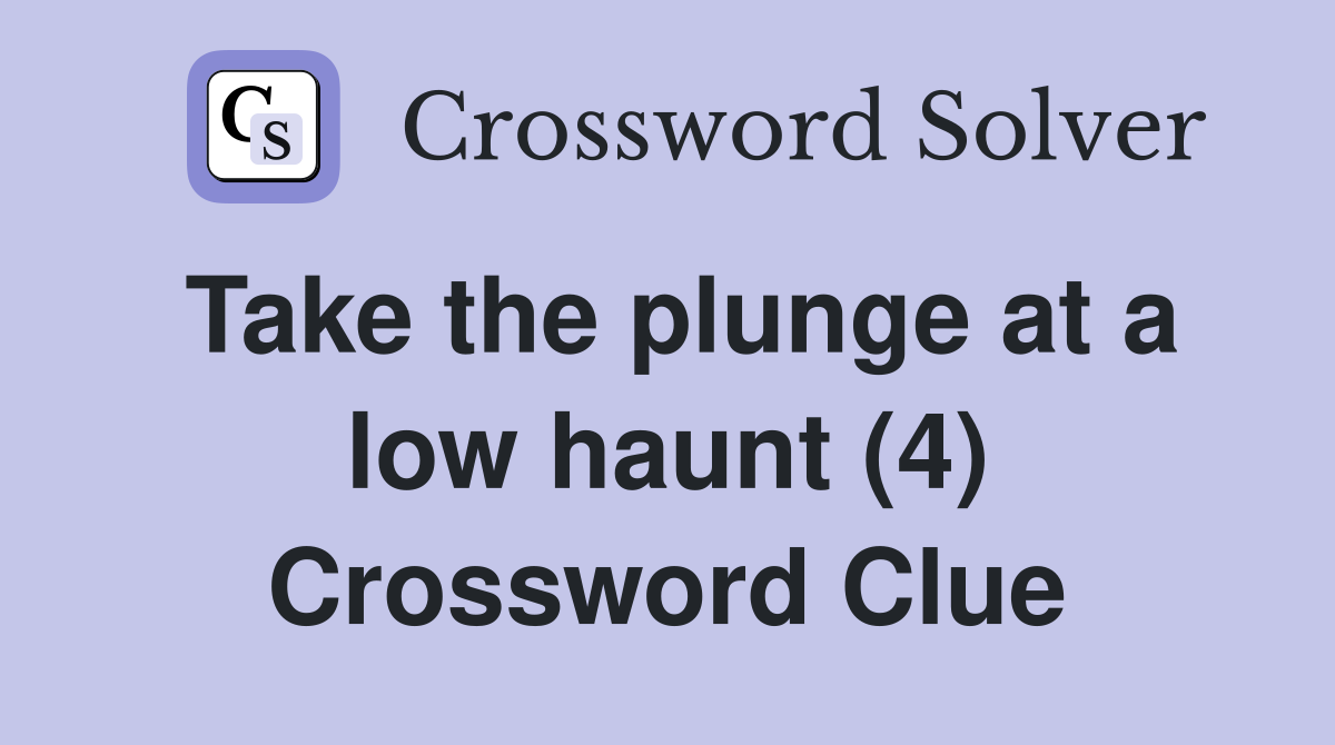 Take the plunge at a low haunt (4) Crossword Clue