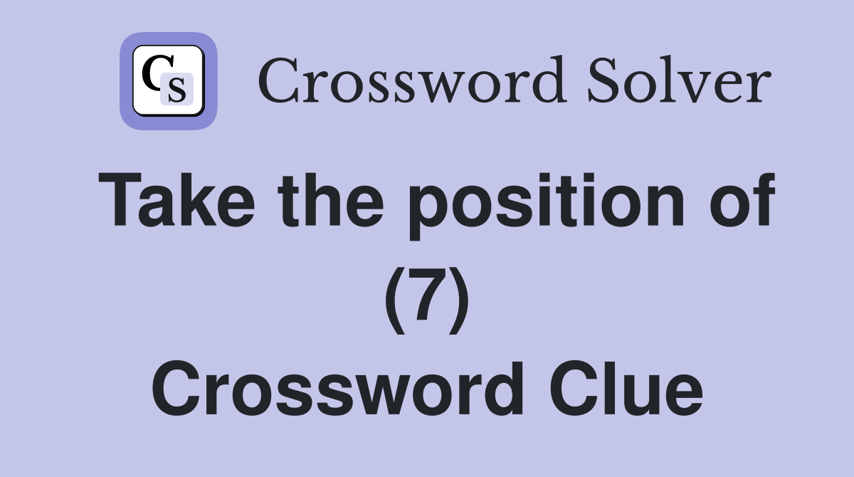 Take the position of (7) Crossword Clue