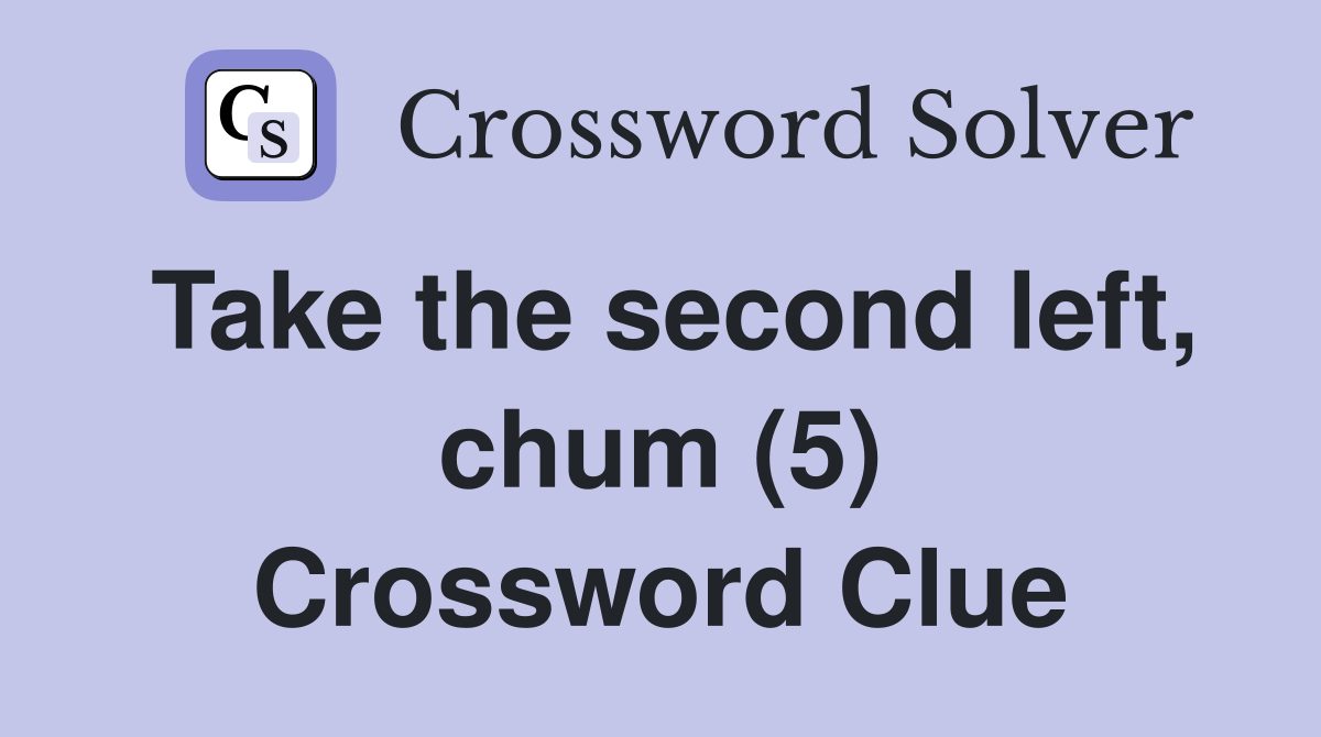 Take the second left, chum (5) Crossword Clue