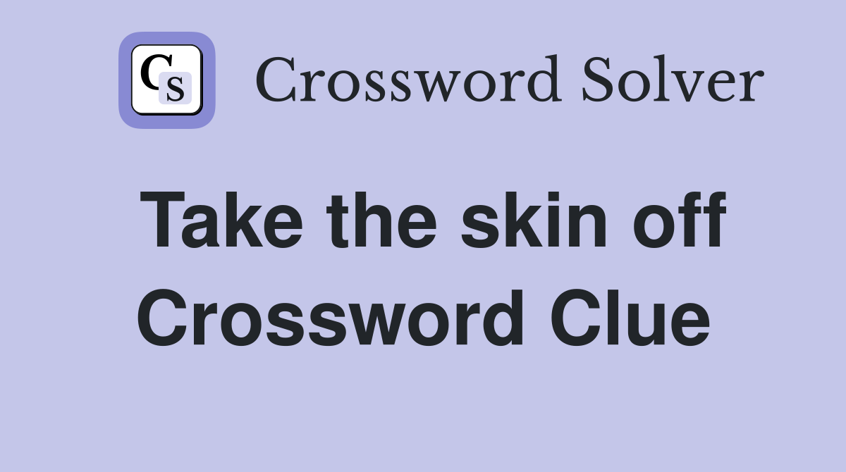 Take the skin off Crossword Clue