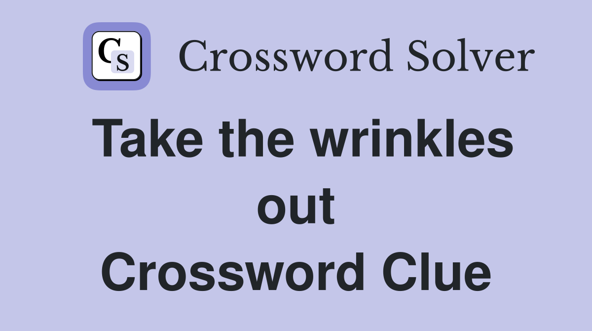 Take the wrinkles out Crossword Clue