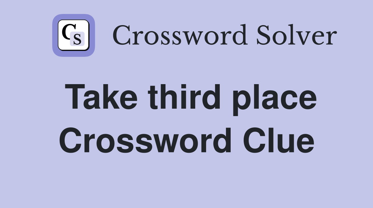 Take third place Crossword Clue