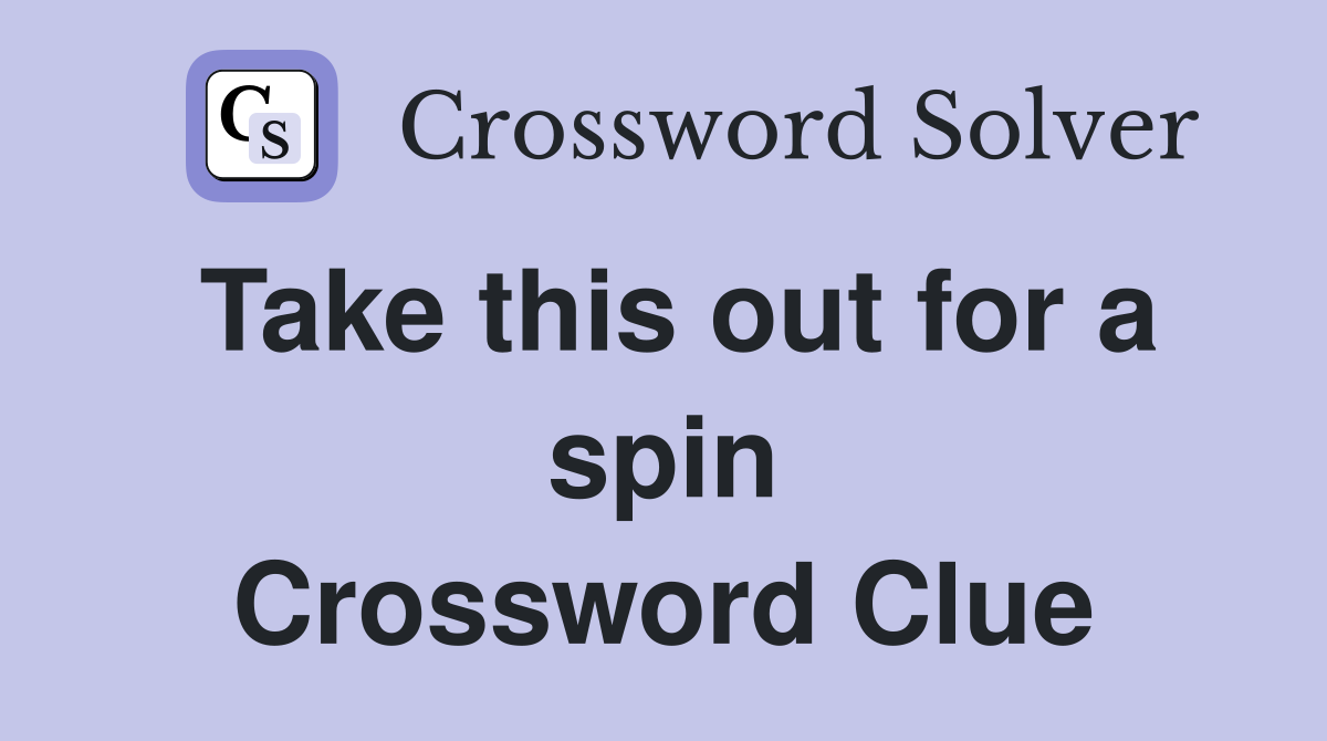 Take this out for a spin Crossword Clue