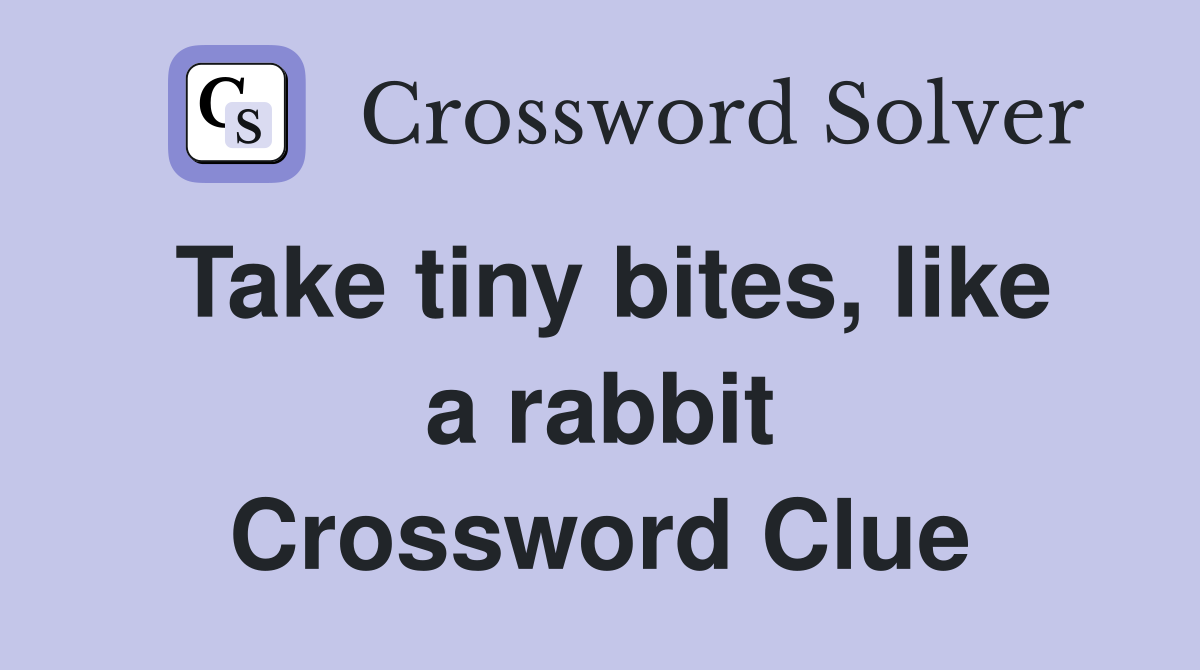 Take tiny bites, like a rabbit Crossword Clue