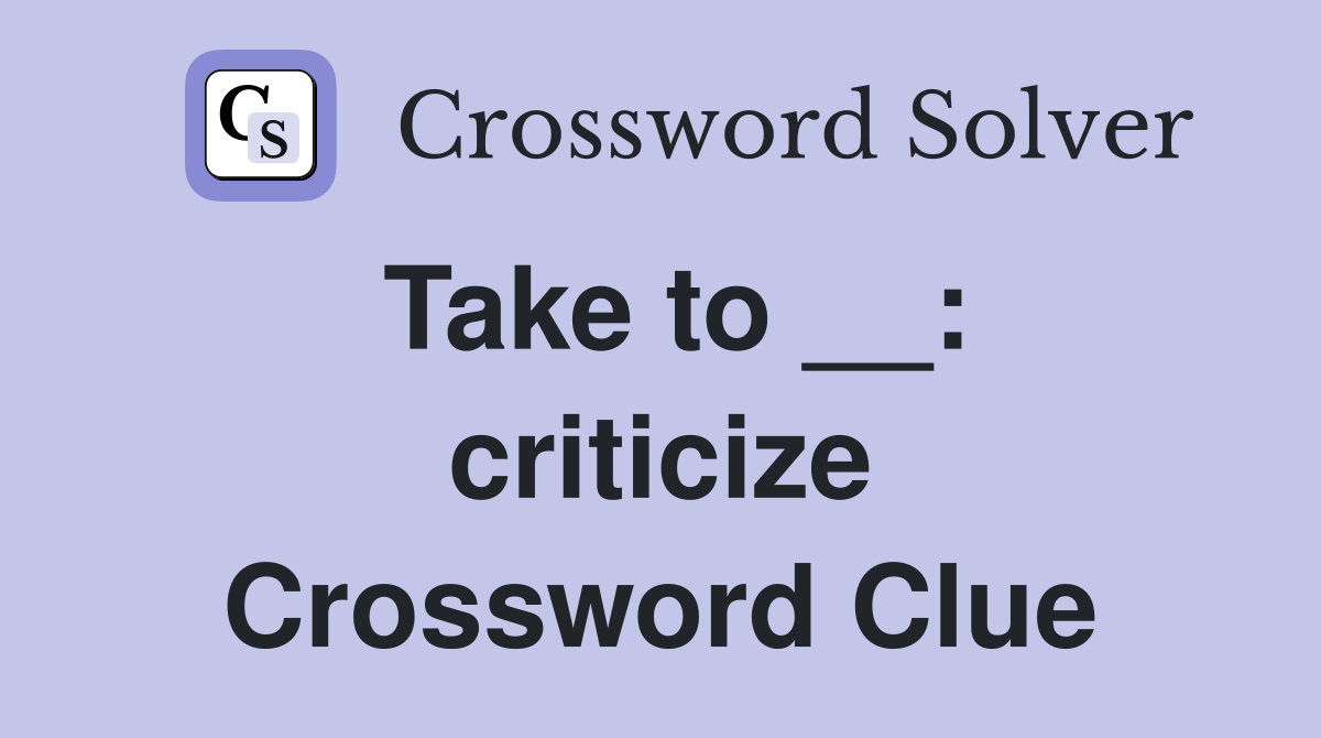 Take to __: criticize Crossword Clue