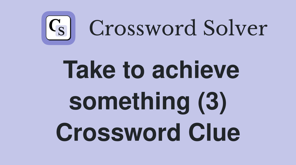 Take to achieve something (3) Crossword Clue