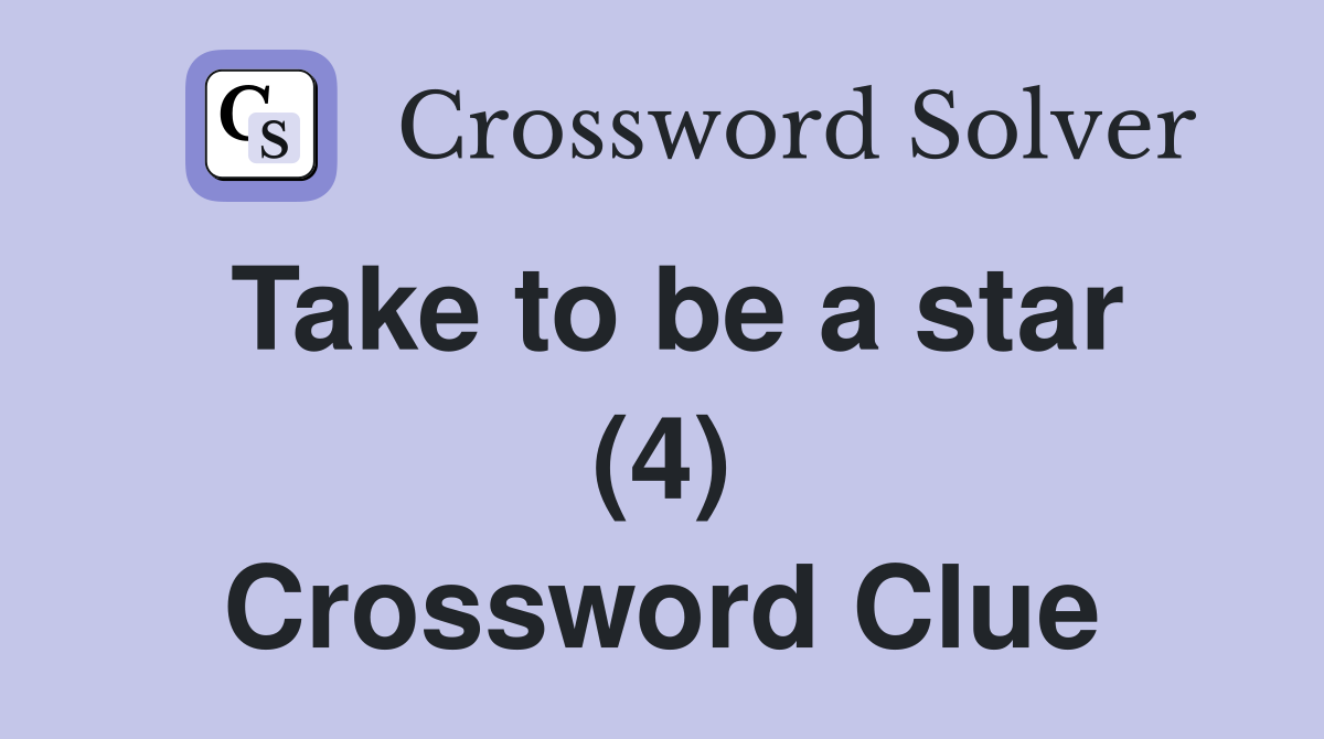 Take to be a star (4) Crossword Clue