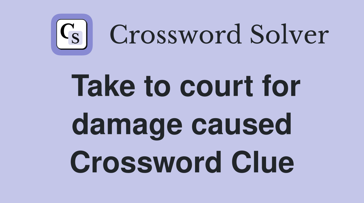 Take to court for damage caused Crossword Clue
