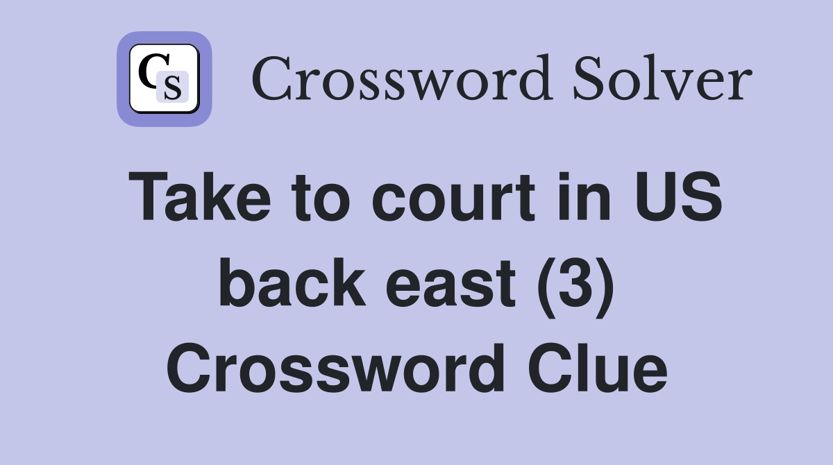 Take to court in US back east (3) Crossword Clue