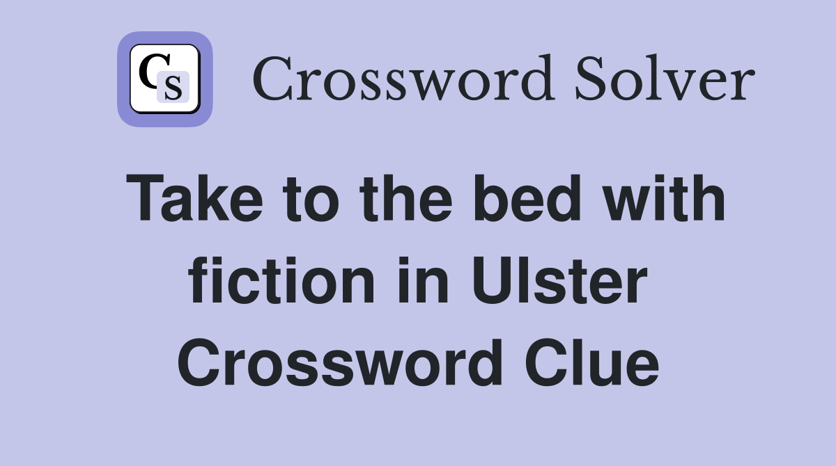 Take to the bed with fiction in Ulster Crossword Clue