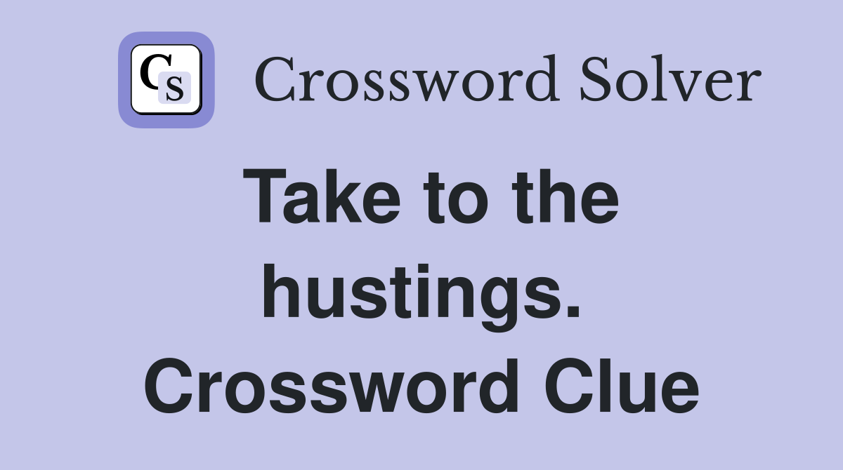 Take to the hustings. Crossword Clue