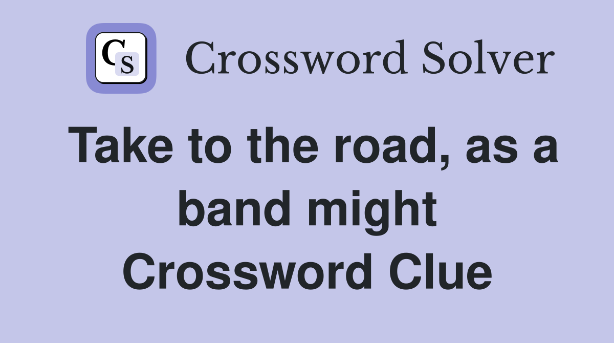 Take to the road, as a band might Crossword Clue