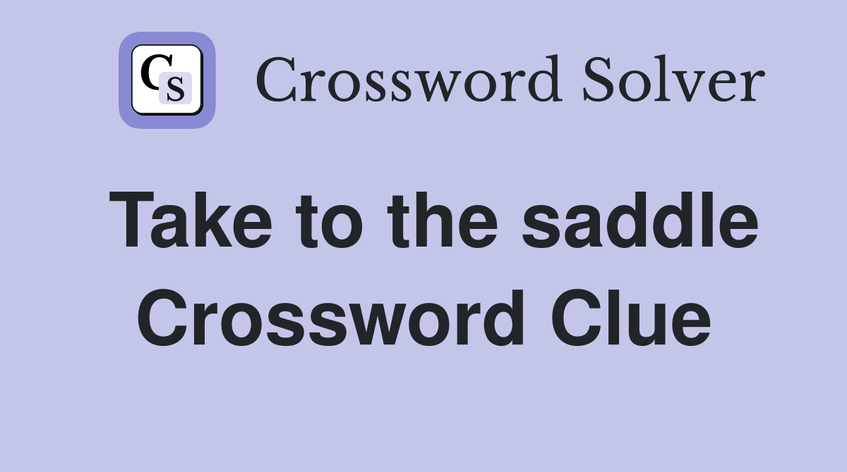 Take to the saddle Crossword Clue