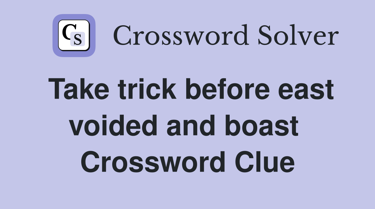 Take trick before east voided and boast  Crossword Clue