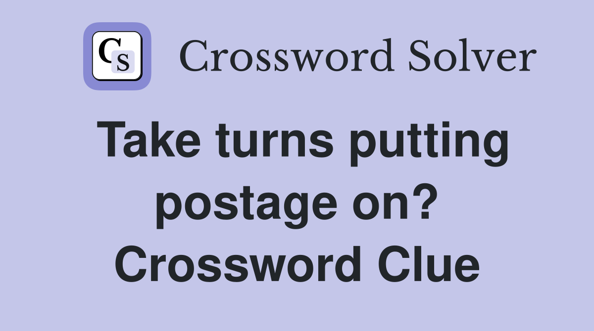 Take turns putting postage on? Crossword Clue