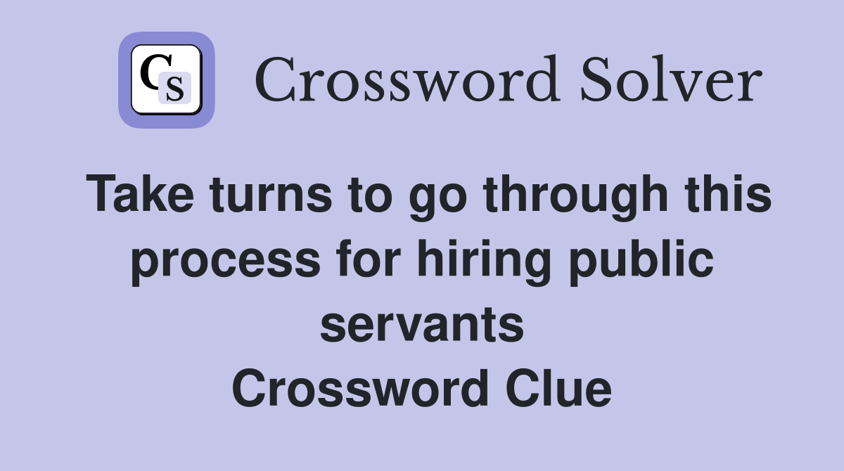 Take turns to go through this process for hiring public servants Crossword Clue