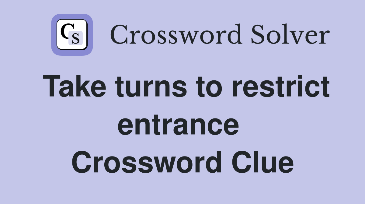 Take turns to restrict entrance  Crossword Clue