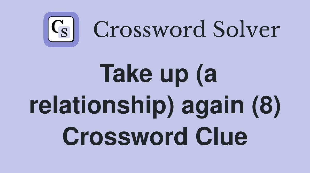 Take up (a relationship) again (8) Crossword Clue