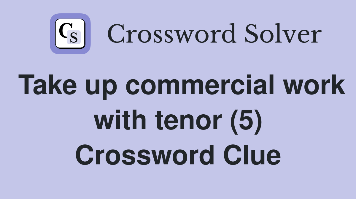 Take up commercial work with tenor (5) Crossword Clue