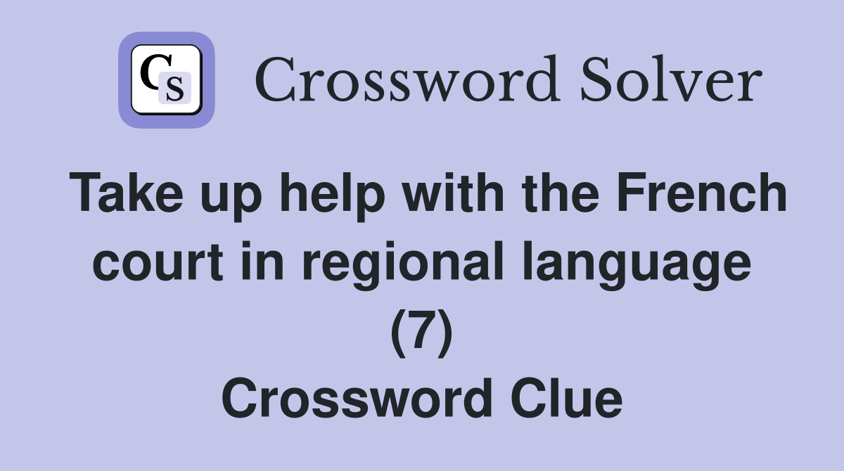 Take up help with the French court in regional language (7) Crossword Clue