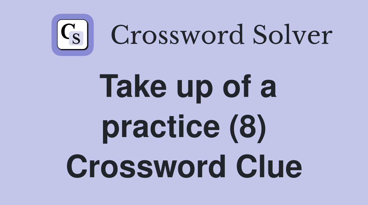 Take up of a practice (8) Crossword Clue