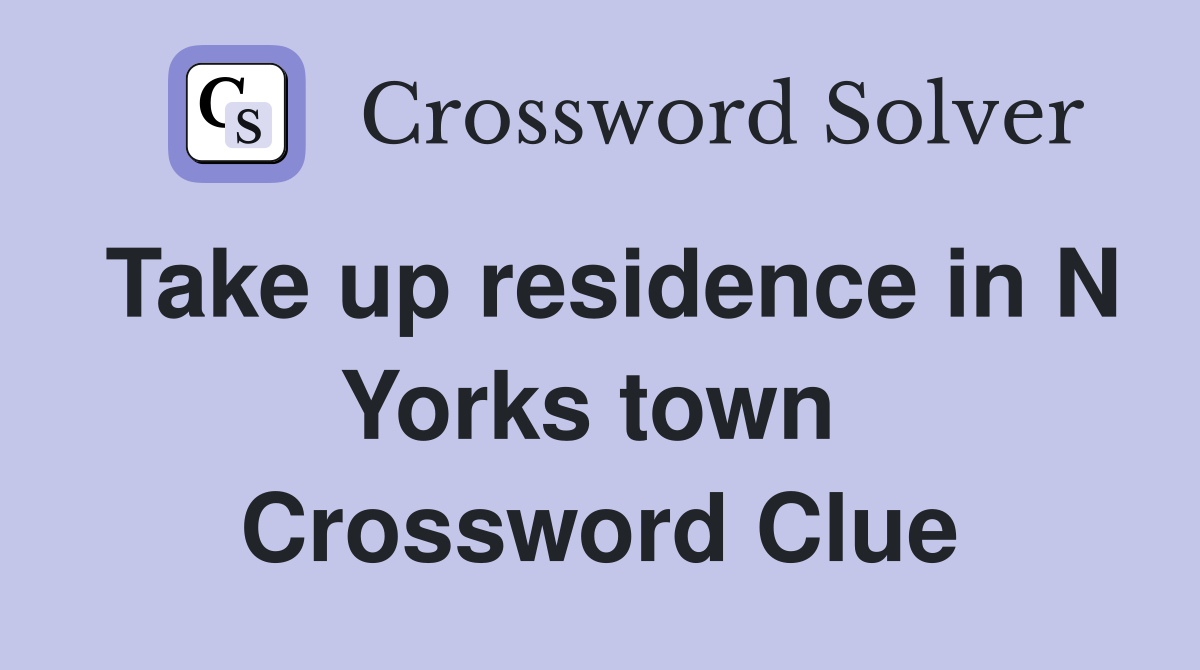Take up residence in N Yorks town  Crossword Clue