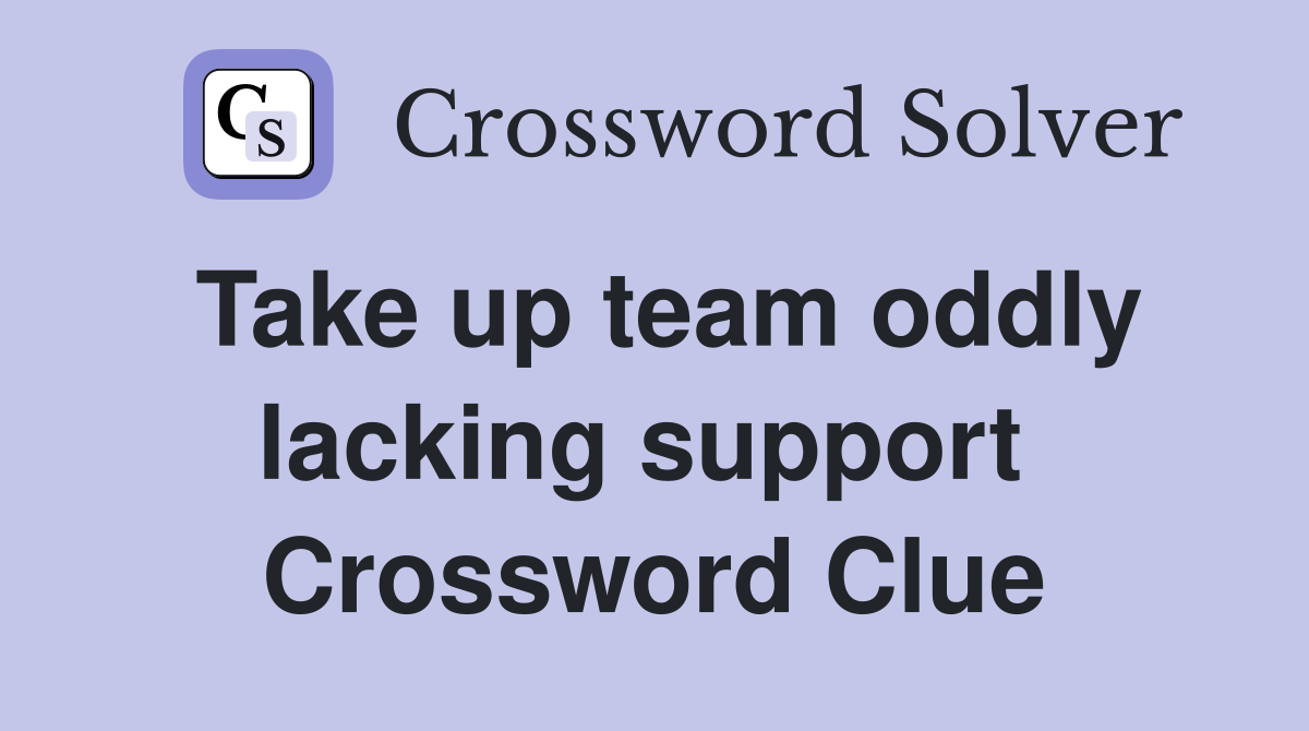 Take up team oddly lacking support  Crossword Clue