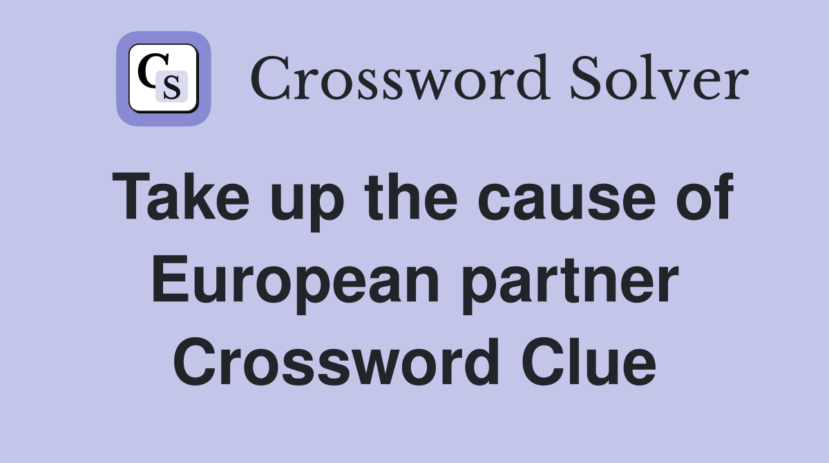 Take up the cause of European partner Crossword Clue