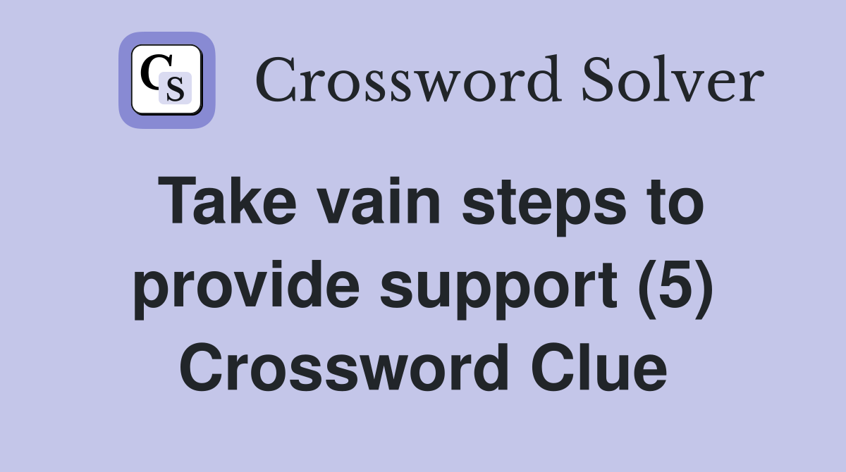 Take vain steps to provide support (5) Crossword Clue