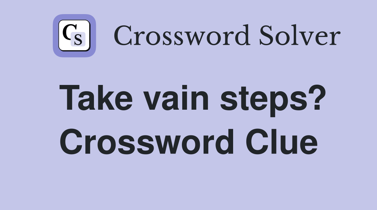Take vain steps? Crossword Clue