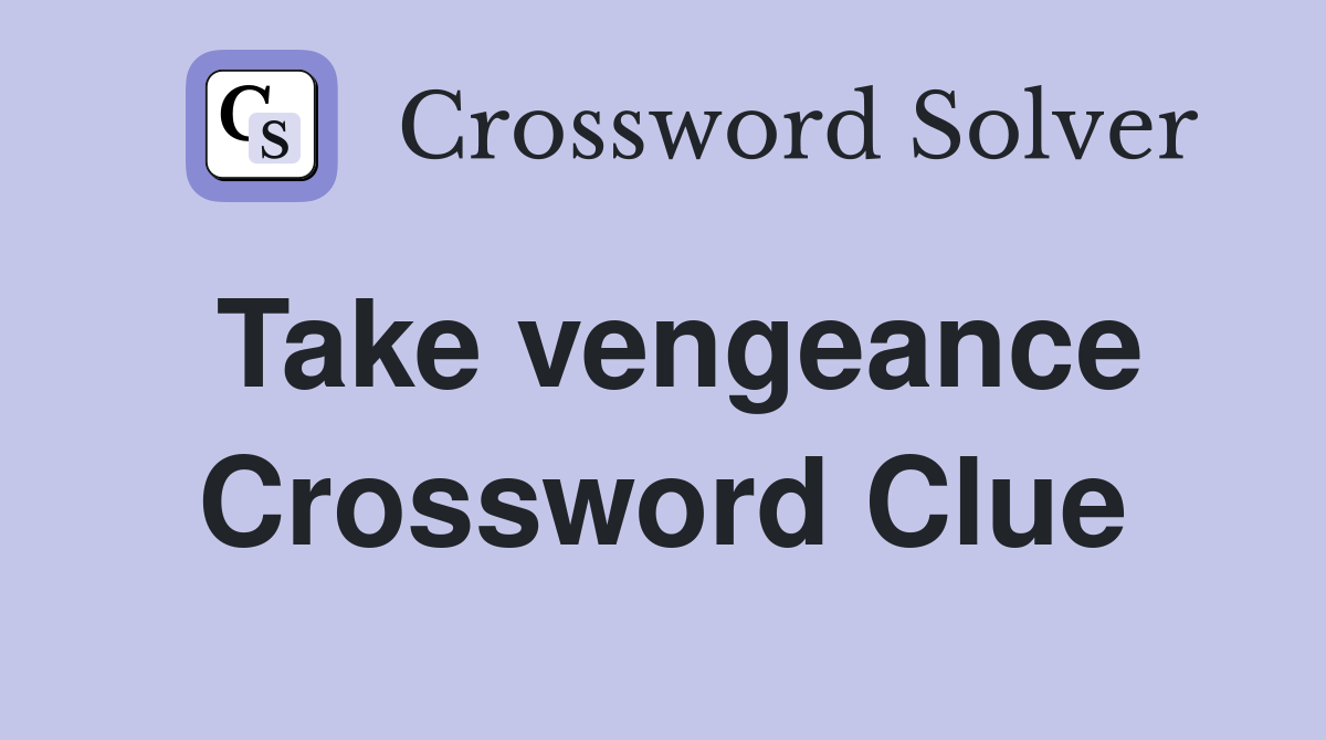Take vengeance Crossword Clue