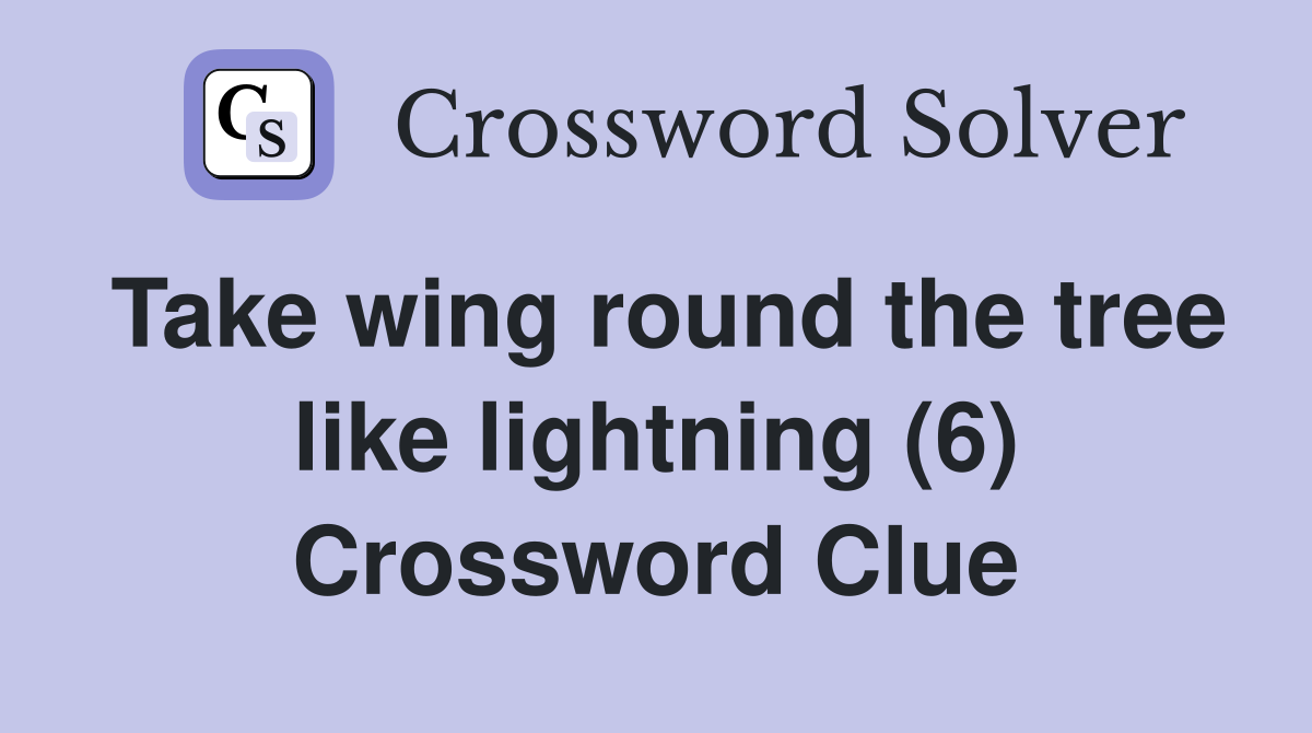 Take wing round the tree like lightning (6) Crossword Clue