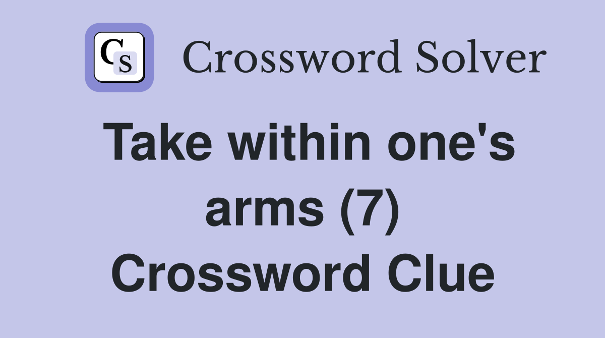 Take within one's arms (7) Crossword Clue