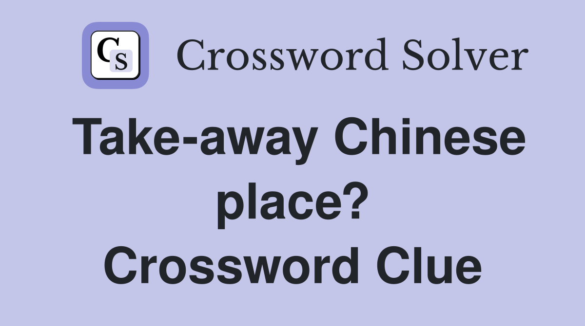 Take-away Chinese place? Crossword Clue