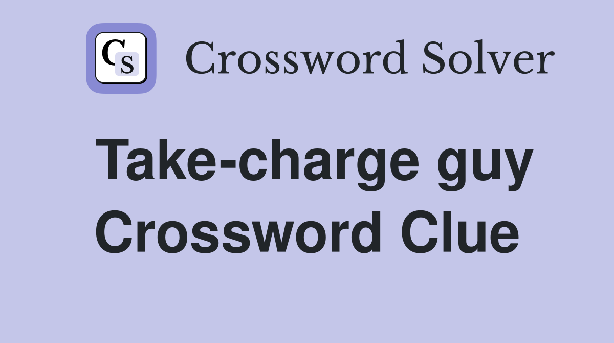 Take-charge guy Crossword Clue