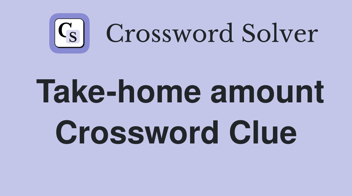 Take-home amount Crossword Clue